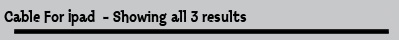 Cable For Ipad  - Showing all 3 results