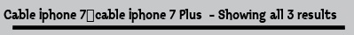 Cable Iphone 7%ef%bc%8ccable Iphone 7 Plus  - Showing all 3 results