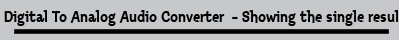 Digital To Analog Audio Converter  - Showing the single result
