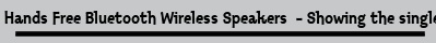 Hands Free Bluetooth Wireless Speakers  - Showing the single result