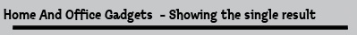 Home And Office Gadgets  - Showing the single result