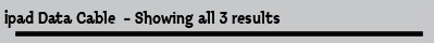 Ipad Data Cable  - Showing all 3 results
