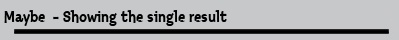 Maybe  - Showing the single result