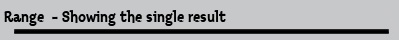 Range  - Showing the single result