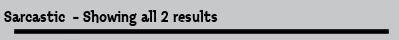 Sarcastic  - Showing all 2 results