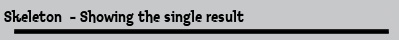 Skeleton  - Showing the single result